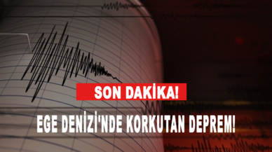 Son Dakika... Ege Denizi'nde art arda 2 deprem!