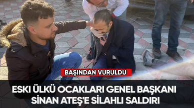 Son dakika... Eski Ülkü Ocakları Genel Başkanı Sinan Ateş'e silahlı saldırı