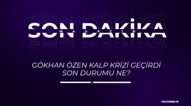 Son dakika... Gökhan Özen kalp krizi geçirdi! Gökhan Özen'in son durumu ne?