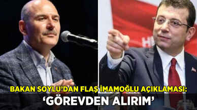 Soylu'dan flaş İmamoğlu açıklaması: 'Görevden alırım'