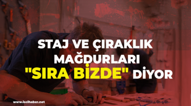 Staj mağdurları "Sıra bizde " diyor