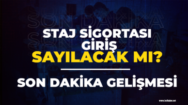 Stajyerlik sigorta girişi sayılacak mı? Son dakika gelişmesi