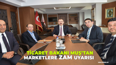 Ticaret Bakanı Muş’tan zincir marketlere zam uyarısı