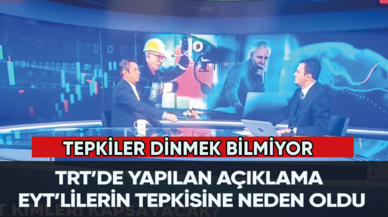 TRT’de yapılan açıklama EYT’lilerin tepkisine neden oldu