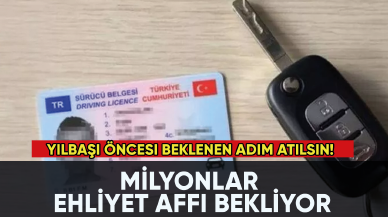 Yılbaşı öncesi beklenen adım atılsın! Milyonlar ehliyet affı bekliyor