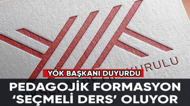 YÖK Başkanı duyurdu: Pedagojik formasyon ‘seçmeli ders’ oluyor