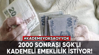 2000 sonrası SGK'lı kademeli emeklilik istiyor!