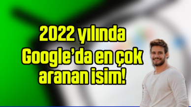 2022'nin en çok aranan ismi "Batuhan Karacakaya" oldu