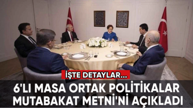 6'lı Masa Ortak Politikalar Mutabakat Metni'ni açıkladı: İşte detaylar...