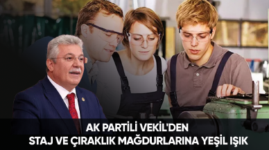 AK Partili Vekil'den Staj ve Çıraklık Mağdurlarına yeşil ışık