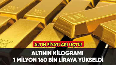 Altın fiyatları uçuyor: Altının kilogramı 1 milyon 160 bin liraya yükseldi