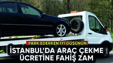 İstanbul'da araç çekme ücretine fahiş zam