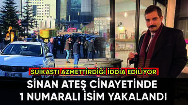 Sinan Ateş cinayetinde 1 numaralı isim yakalandı