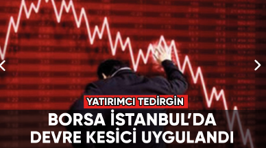 Borsa İstanbul'da devre kesici uygulandı