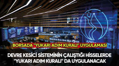 Borsada hisselerde "yukarı adım kuralı" uygulanacak!