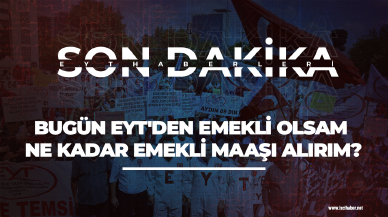 Bugün EYT'den emekli olsam ne kadar emekli maaşı alırım?