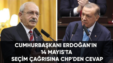 Cumhurbaşkanı Erdoğan'ın 14 Mayıs'ta seçim çağrısına CHP'den cevap