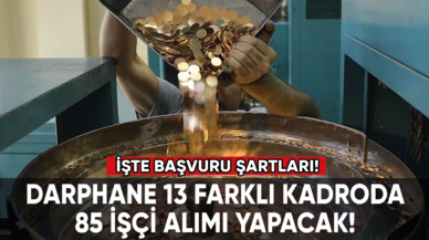 Darphane İŞKUR üzerinden 13 farklı kadroda 85 işçi alımı yapacak! İşte başvuru şartları