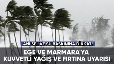 Ege ve Marmara'ya kuvvetli yağış ve fırtına uyarısı