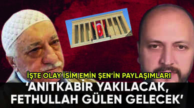 Emin Şen'in paylaşımları ifşa oldu: 'Anıtkabir yakılacak, Fethullah Gülen gelecek'