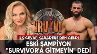 Eski şampiyon, "Survivor'a gitmeyin" dedi, ilk cevap Nagihan Karadere'den geldi