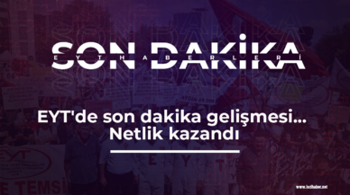 EYT'de son dakika gelişmesi... Netlik kazandı