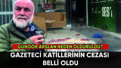 Gazeteci Güngör Arslan'ın katillerinin cezası belli oldu