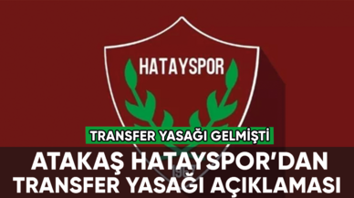 Atakaş Hatayspor'dan transfer yasağı açıklaması