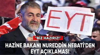 Hazine Bakanı Nureddin Nebati'den EYT açıklaması: Biz hazırız