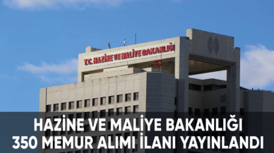 Hazine ve Maliye Bakanlığı 350 memur alımı ilanı yayınlandı