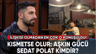 İlişkisi olmadan en çok o konuşuldu! Kısmetse Olur Sedat Polat kimdir?