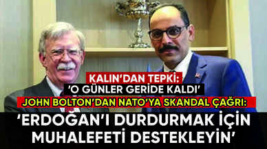 İbrahim Kalın'dan John Bolton'un NATO çağrısına tepki: 'O günler geride kaldı'