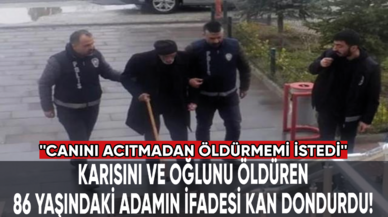 Karısını ve oğlunu öldüren 86 yaşındaki adamın ifadesi kan dondurdu!