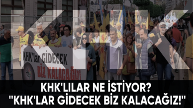 KHK'lılar ne istiyor? ''KHK'lar gidecek biz kalacağız!''