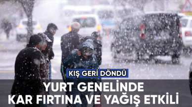 Kış geri döndü: Kar, fırtına ve yağış var