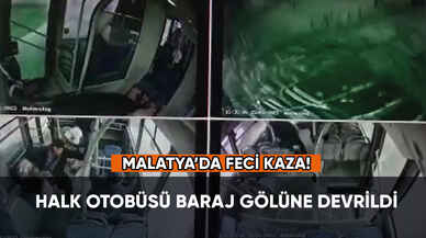 Malatya'da feci kaza: Halk otobüsü baraj gölüne devrildi