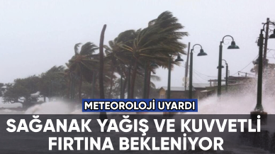 Meteoroloji'den kritik fırtına uyarısı