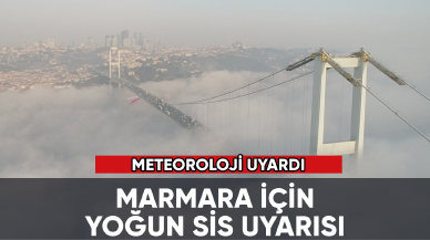 Meteoroloji'den Marmara için sis uyarısı