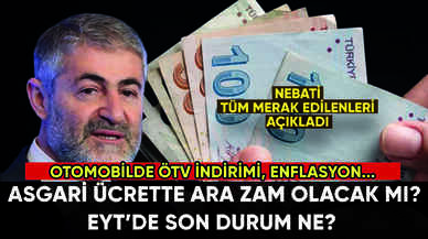 Asgari ücrette ara zam olacak mı? EYT'de son durum ne? Nebati açıkladı