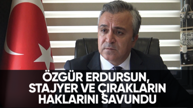 Özgür Erdursun, stajyer ve çırakların haklarını savundu