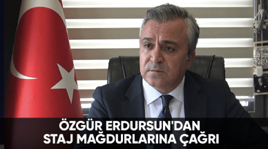 Özgür Erdursun'dan staj mağdurlarına çağrı