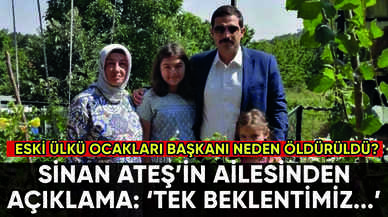 Öldürülen Sinan Ateş'in ailesinden açıklama