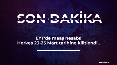 Son dakika... EYT'de maaş hesabı! Herkes 23-25 Mart tarihine kilitlendi..