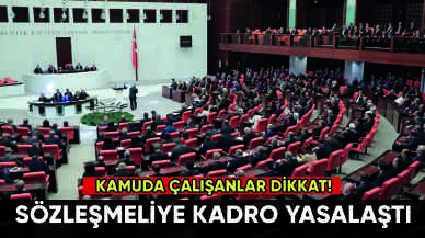 Sözleşmeliye kadro düzenlemesi yasalaştı