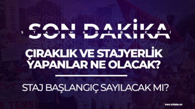 1999 öncesi çıraklık ve stajyerlik yapanlar ne olacak? Staj başlangıç sayılacak mı?