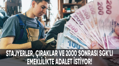 Stajyerler, çıraklar ve 2000 sonrası SGK'lılar emeklilikte adalet istiyor!