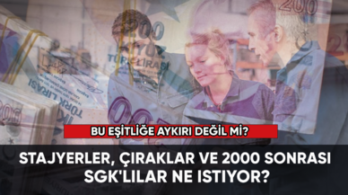 Stajyerler, çıraklar ve 2000 sonrası SGK'lılar ne istiyor?