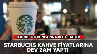 Starbucks'ta kahve fiyatlarına dev zam