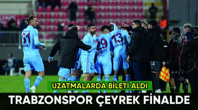 Trabzonspor uzatmalarda çeyrek finale yükseldi