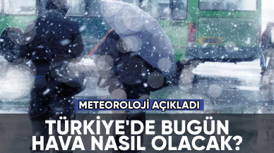 Türkiye'de hava bugün nasıl olacak?